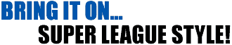 BRING IT ON.... Super League Style!